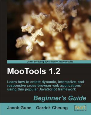 Cover of the book MooTools 1.2 Beginner's Guide by Deepak Agarwal, Chhavi Aggarwal, Kamalakannan Elangovan