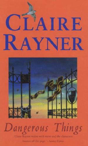 Cover of the book Dangerous Things by Claire Rayner