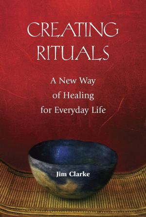 Cover of the book Creating Rituals: A New Way of Healing for Everyday Life by David Richo