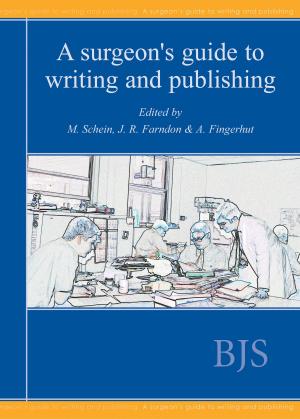 Cover of the book A Surgeon’s Guide to Writing and Publishing by Simon D Parvin, Jonothan J Earnshaw