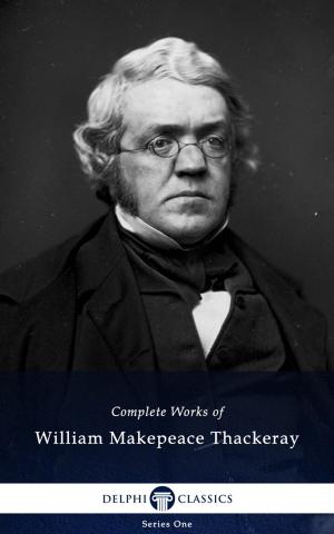 Book cover of Complete Works of William Makepeace Thackeray (Delphi Classics)