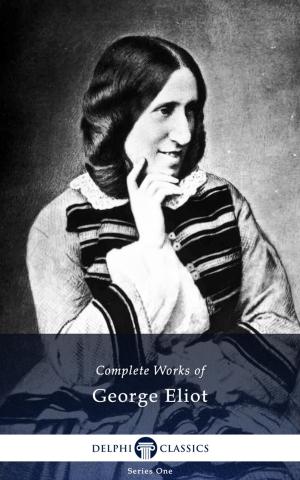 Cover of the book Complete Works of George Eliot (Delphi Classics) by Gustave Flaubert, Delphi Classics