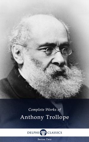 Book cover of Complete Works of Anthony Trollope (Delphi Classics)