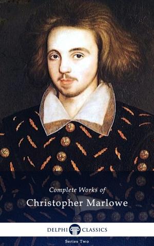 Book cover of Complete Works of Christopher Marlowe (Delphi Classics)