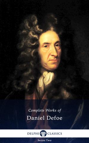 Cover of the book Complete Works of Daniel Defoe (Delphi Classics) by Henry Wadsworth Longfellow, Delphi Classics