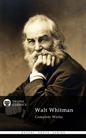 Cover of the book Complete Works of Walt Whitman (Delphi Classics) by Richard Austin Freeman, Delphi Classics