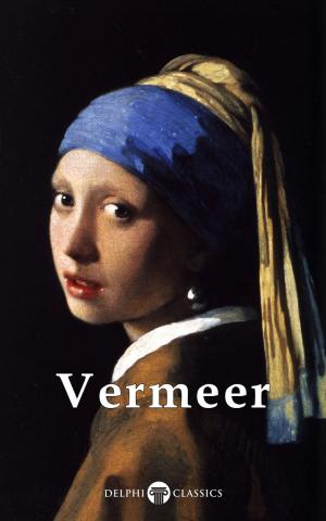Cover of the book Complete Works of Johannes Vermeer (Delphi Classics) by M. E. Braddon, Delphi Classics