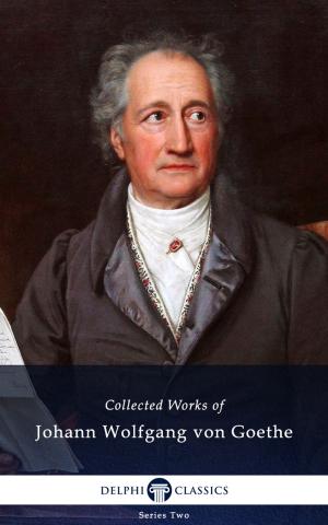 Cover of Collected Works of Johann Wolfgang von Goethe (Delphi Classics) by J. W. von Goethe,                 Delphi Classics, Delphi Classics
