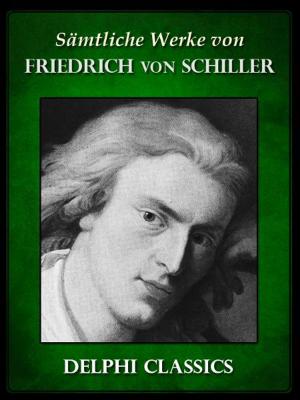 Book cover of Delphi Saemtliche Werke von Friedrich Schiller (Illustrierte)