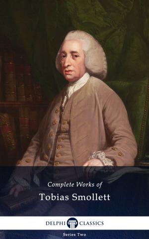 Cover of the book Complete Works of Tobias Smollett (Delphi Classics) by George Bernard Shaw, Delphi Classics