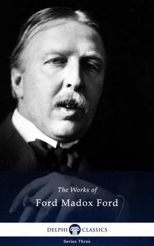 Book cover of Collected Works of Ford Madox Ford (Delphi Classics)