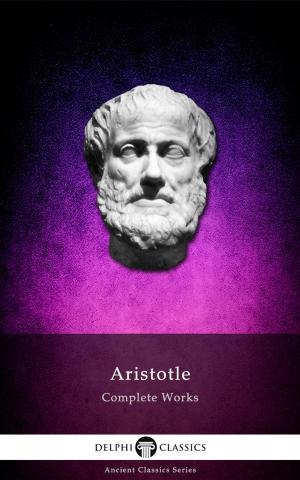 Book cover of Complete Works of Aristotle (Delphi Classics)