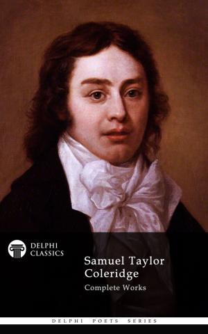 Cover of the book Complete Works of Samuel Taylor Coleridge (Delphi Classics) by Algernon Charles Swinburne, Delphi Classics