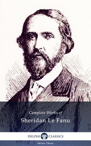 Cover of the book Complete Works of Sheridan Le Fanu (Illustrated) by Jules Verne, Delphi Classics
