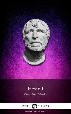 Cover of the book Complete Works of Hesiod (Delphi Classics) by Arthur Machen, Delphi Classics