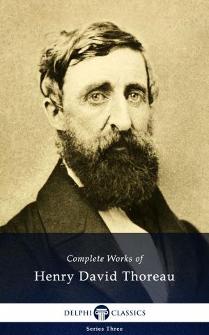 Cover of the book Complete Works of Henry David Thoreau (Delphi Classics) by Arthur Machen, Delphi Classics