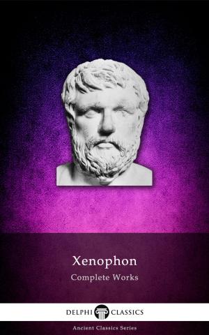 Book cover of Complete Works of Xenophon (Delphi Classics)