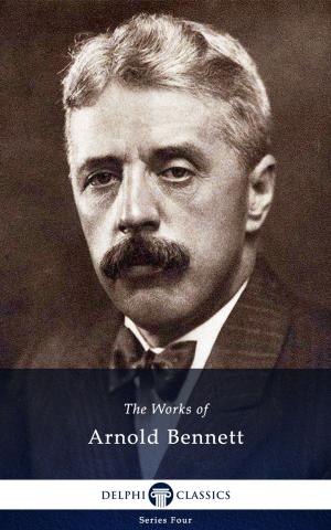 Cover of the book Collected Works of Arnold Bennett (Delphi Classics) by John Ruskin, Delphi Classics