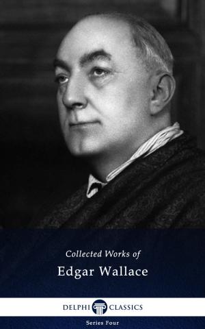 Book cover of Collected Works of Edgar Wallace (Delphi Classics)