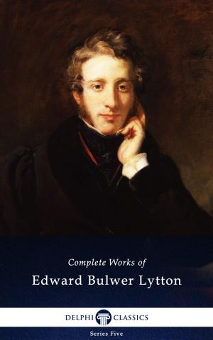 Book cover of Complete Works of Edward Bulwer-Lytton (Delphi Classics)