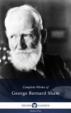 Cover of the book Complete Works of George Bernard Shaw (Delphi Classics) by Talbot Mundy, Delphi Classics