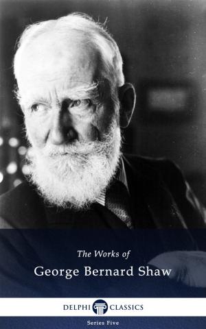Cover of the book Collected Works of George Bernard Shaw (Delphi Classics) by Sax Rohmer, Delphi Classics