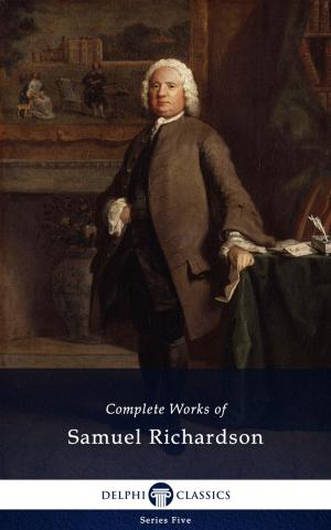 Cover of the book Complete Works of Samuel Richardson (Delphi Classics) by Richard Austin Freeman, Delphi Classics