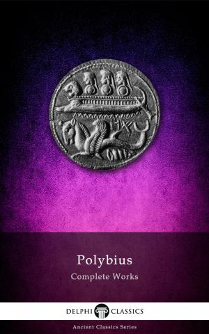 Cover of the book Complete Works of Polybius (Delphi Classics) by Edgar Allan Poe, Delphi Classics