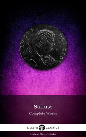 Cover of the book Complete Works of Sallust (Delphi Classics) by E. F. Benson, Delphi Classics