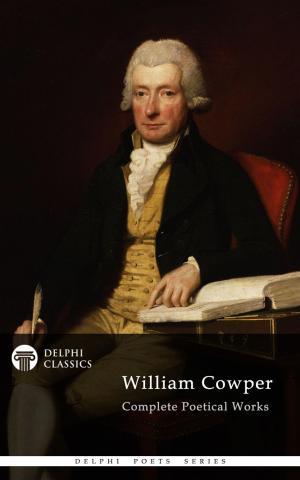 Cover of Complete Poetical Works of William Cowper (Delphi Classics)