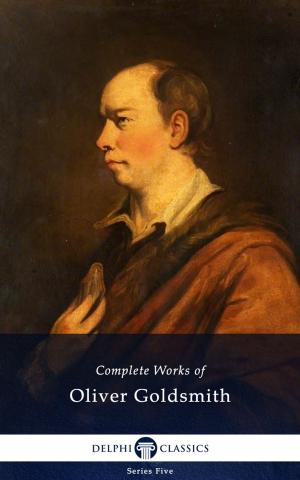 Book cover of Complete Works of Oliver Goldsmith (Delphi Classics)