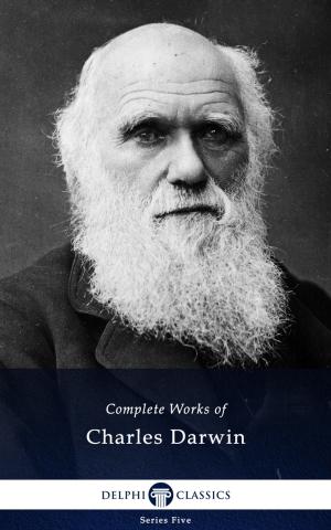 Cover of the book Complete Works of Charles Darwin (Delphi Classics) by Algernon Blackwood, Delphi Classics