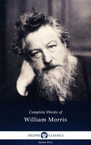Cover of the book Complete Works of William Morris (Delphi Classics) by Charles Dickens, Delphi Classics