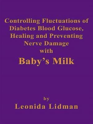 Cover of the book Controlling Fluctuations Of Diabetes Blood Glucose, Healing And Preventing Nerve Damage With Baby's Milk by Jasmine Kinnear