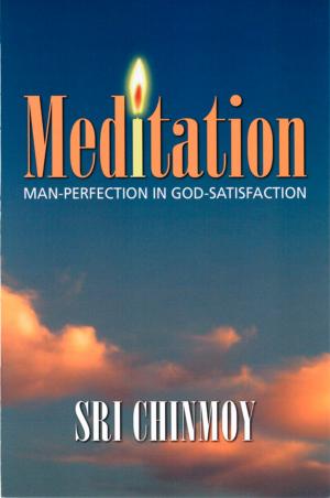 Cover of the book Meditation: Man-Perfection in God-Satisfaction by Sri Chinmoy
