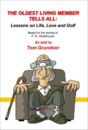 Cover of the book The Oldest Living Member Tells All by Tom Grundner