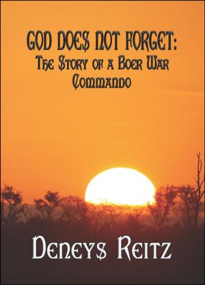 Cover of the book GOD DOES NOT FORGET: The Story of a Boer War Commando by J.R. Hutchinson