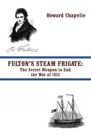 Cover of the book FULTON’S STEAM FRIGATE: The Secret Weapon to End the War of 1812 by Frederick Marryat