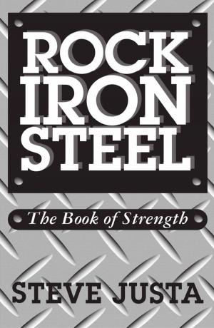Cover of the book Rock Iron Steel: The Book of Strength by Randall J. Strossen, Ph.D.