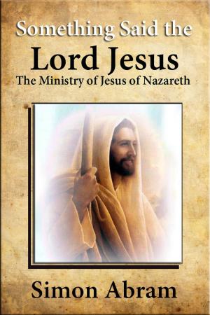 Cover of the book Something Said the Lord Christ by Simon Abram