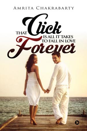 Cover of the book That CLICK Is All It Takes to Fall in Love FOREVER by Arti Chugpai