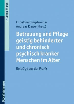 Cover of the book Betreuung und Pflege geistig behinderter und chronisch psychisch kranker Menschen im Alter by Jutta Kaltenegger