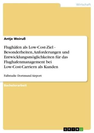 Cover of the book Flughäfen als Low-Cost-Ziel - Besonderheiten, Anforderungen und Entwicklungsmöglichkeiten für das Flughafenmanagement bei Low-Cost-Carriern als Kunden by Natan Brand