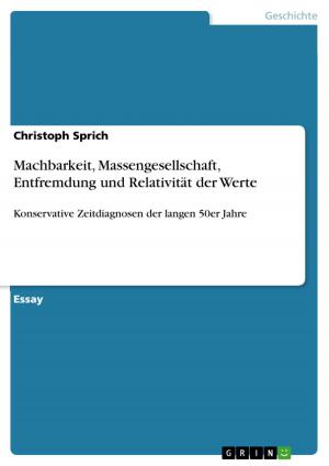 Cover of the book Machbarkeit, Massengesellschaft, Entfremdung und Relativität der Werte by Jord Hollenberg