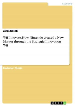 Cover of the book Wii Innovate. How Nintendo created a New Market through the Strategic Innovation Wii by Markus Rachbauer