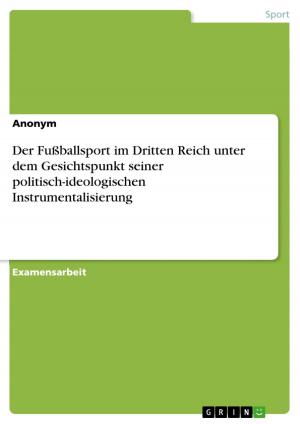Cover of the book Der Fußballsport im Dritten Reich unter dem Gesichtspunkt seiner politisch-ideologischen Instrumentalisierung by Christian Schäfer