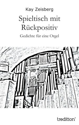 Cover of the book Spieltisch mit Rückpositiv by Franz J. Sperlich, Svenja Zitzer, Werner Tiki Küstenmacher