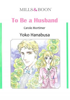 Cover of the book TO BE A HUSBAND (Mills & Boon Comics) by Carole Mortimer