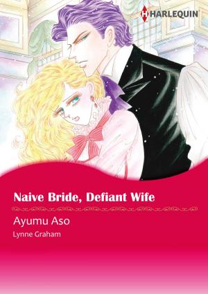 Cover of the book Naive Bride, Defiant Wife (Harlequin Comics) by Julia James