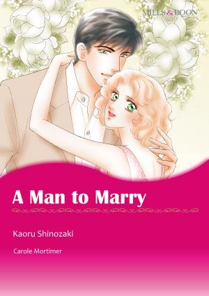 Cover of the book A Man to Marry (Mills & Boon Comics) by Hannah Blumenreich, Derek Fridolfs, Sara Goetter, Ellen Kramer, Alex Solis